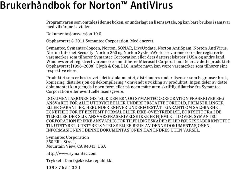 Symantec, Symantec-logoen, Norton, SONAR, LiveUpdate, Norton AntiSpam, Norton AntiVirus, Norton Internet Security, Norton 360 og Norton SystemWorks er varemerker eller registrerte varemerker som