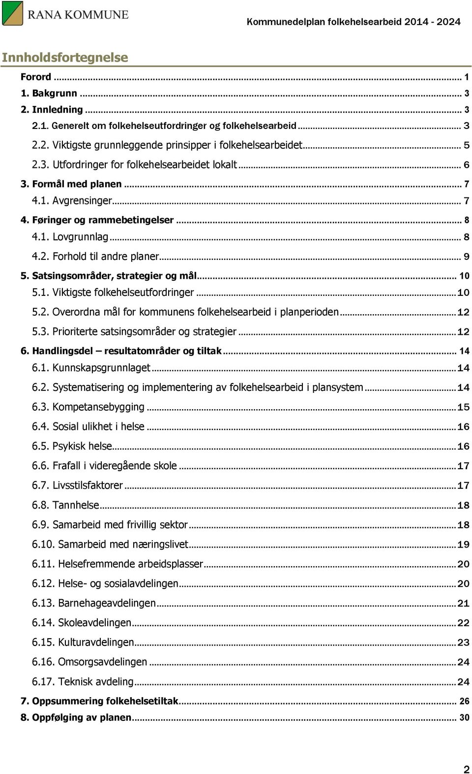 Satsingsområder, strategier og mål... 10 5.1. Viktigste folkehelseutfordringer... 10 5.2. Overordna mål for kommunens folkehelsearbeid i planperioden... 12 5.3.