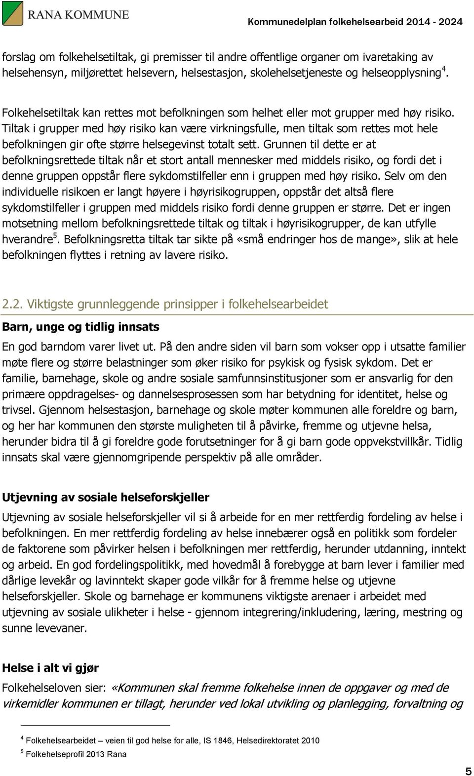 Tiltak i grupper med høy risiko kan være virkningsfulle, men tiltak som rettes mot hele befolkningen gir ofte større helsegevinst totalt sett.