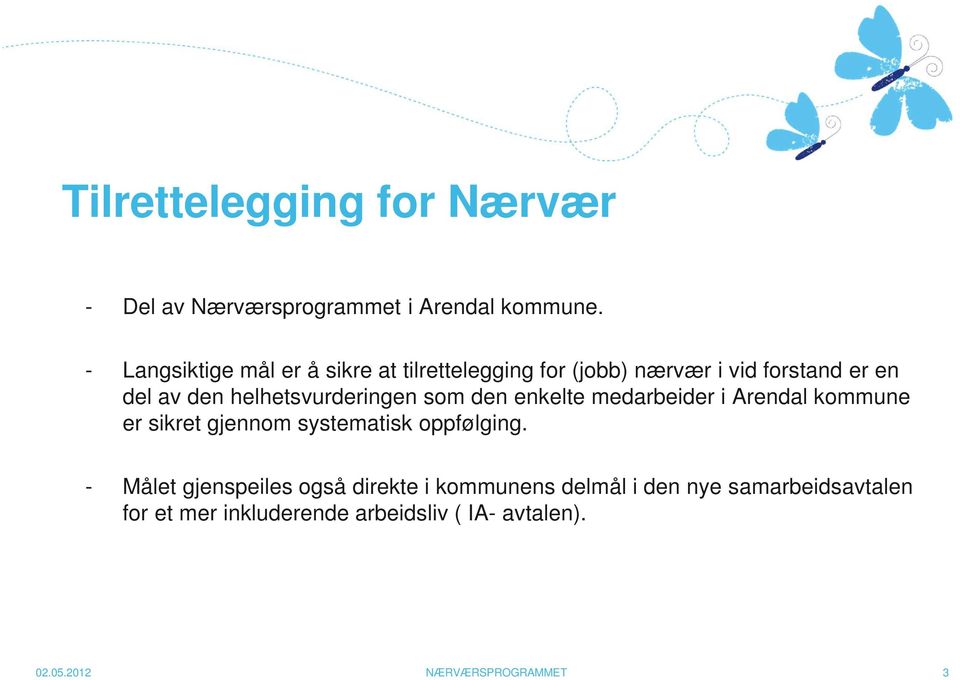 helhetsvurderingen som den enkelte medarbeider i Arendal kommune er sikret gjennom systematisk oppfølging.