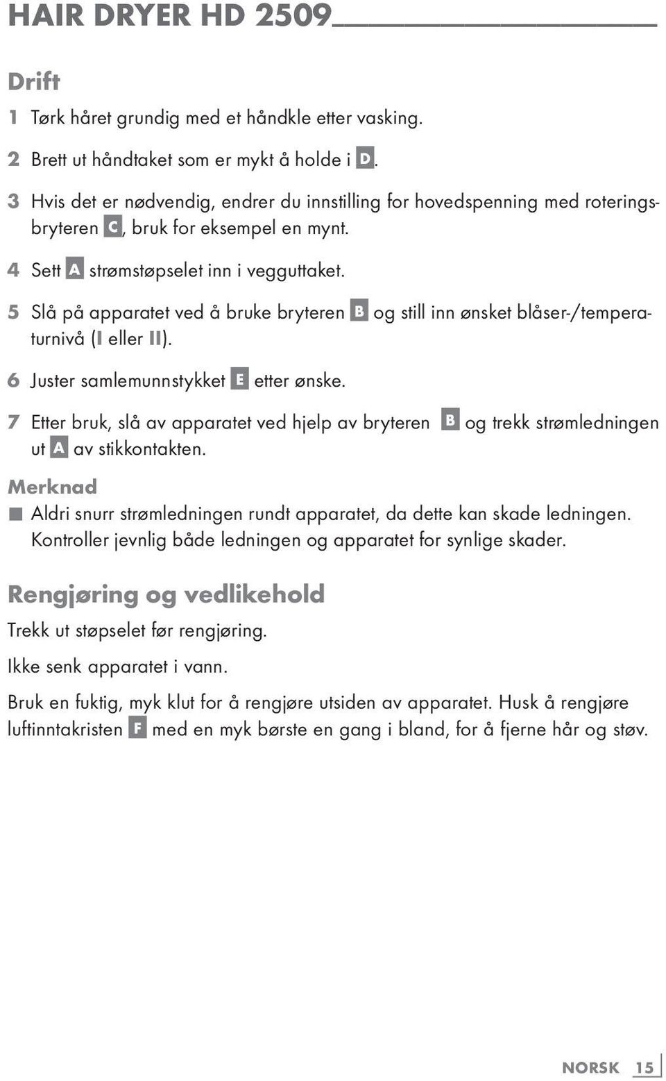 5 Slå på apparatet ved å bruke bryteren B og still inn ønsket blåser-/temperaturnivå (I eller II). 6 Juster samlemunnstykket E etter ønske.