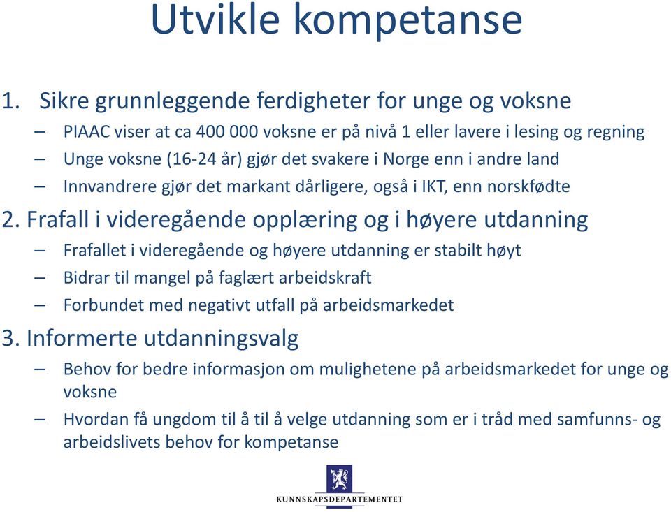 enn i andre land Innvandrere gjør det markant dårligere, også i IKT, enn norskfødte 2.