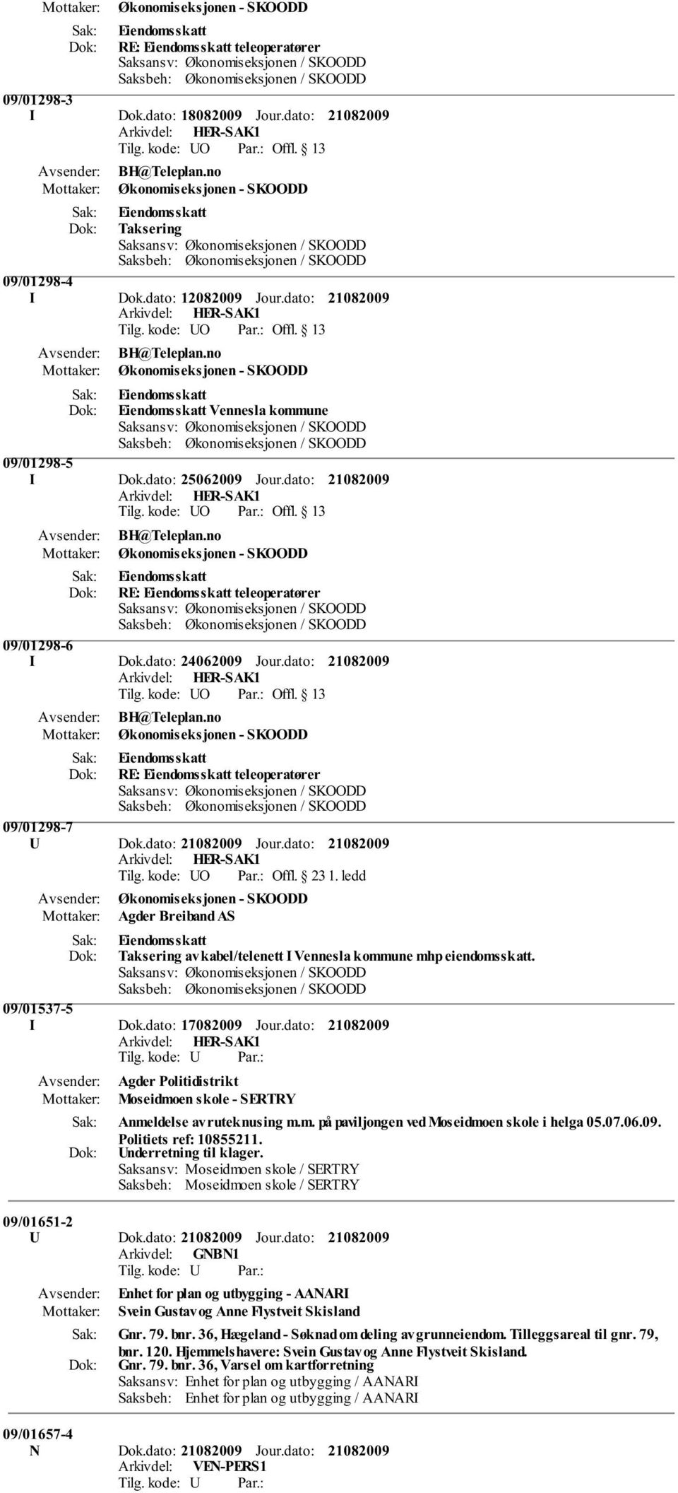 dato: 24062009 Jour.dato: BH@Teleplan.no Økonomiseksjonen - SKOODD Eiendomsskatt RE: Eiendomsskatt teleoperatører 09/01298-7 U Dok.dato: Jour.dato: Tilg. kode: UO Par.: Offl. 23 1.