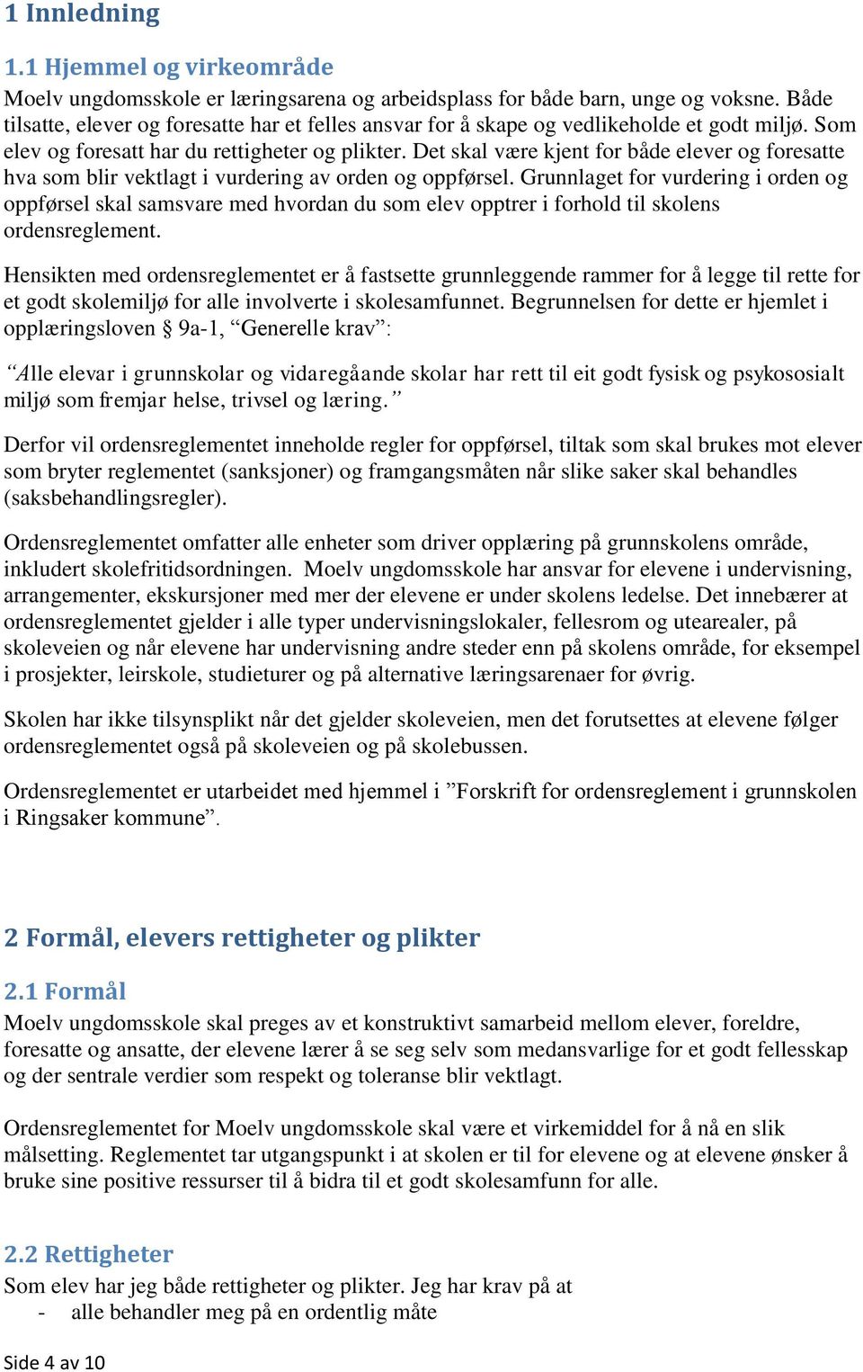 Det skal være kjent for både elever og foresatte hva som blir vektlagt i vurdering av orden og oppførsel.