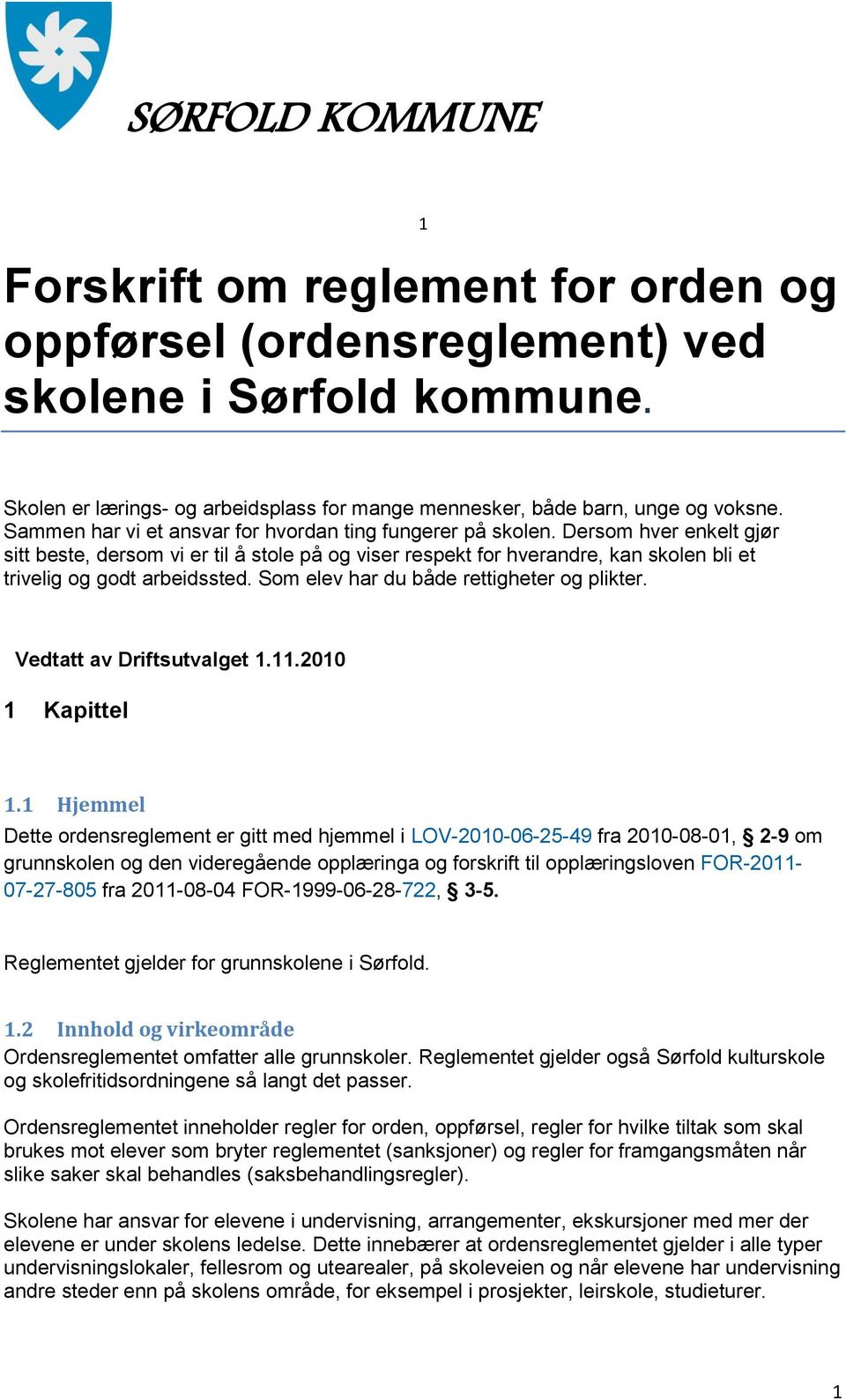 Dersom hver enkelt gjør sitt beste, dersom vi er til å stole på og viser respekt for hverandre, kan skolen bli et trivelig og godt arbeidssted. Som elev har du både rettigheter og plikter.