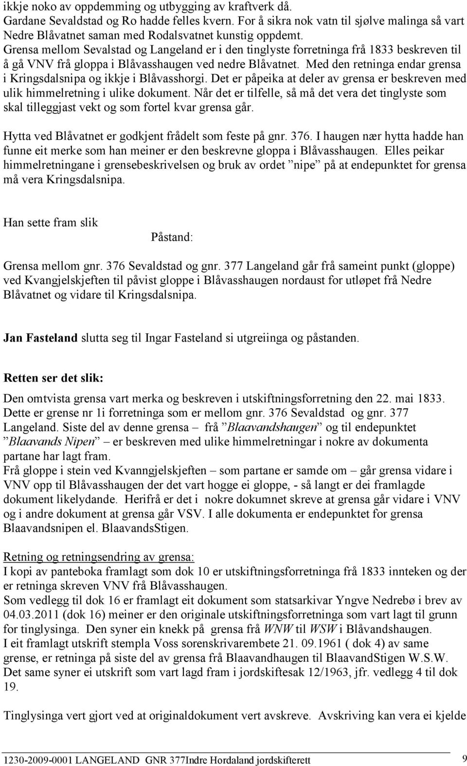 Grensa mellom Sevalstad og Langeland er i den tinglyste forretninga frå 1833 beskreven til å gå VNV frå gloppa i Blåvasshaugen ved nedre Blåvatnet.