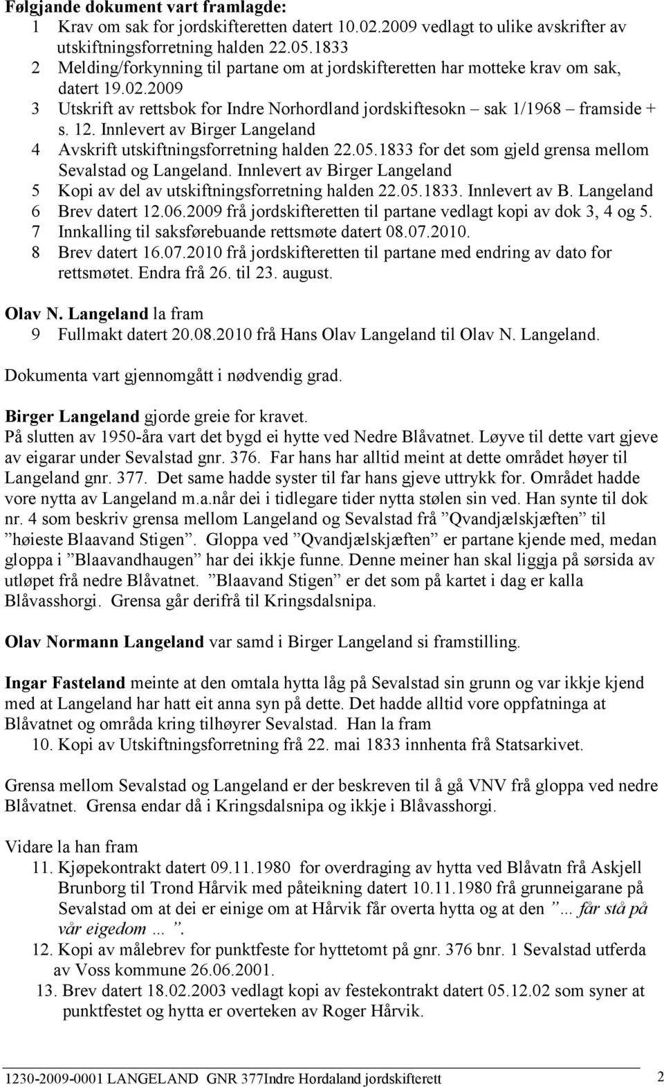 Innlevert av Birger Langeland 4 Avskrift utskiftningsforretning halden 22.05.1833 for det som gjeld grensa mellom Sevalstad og Langeland.