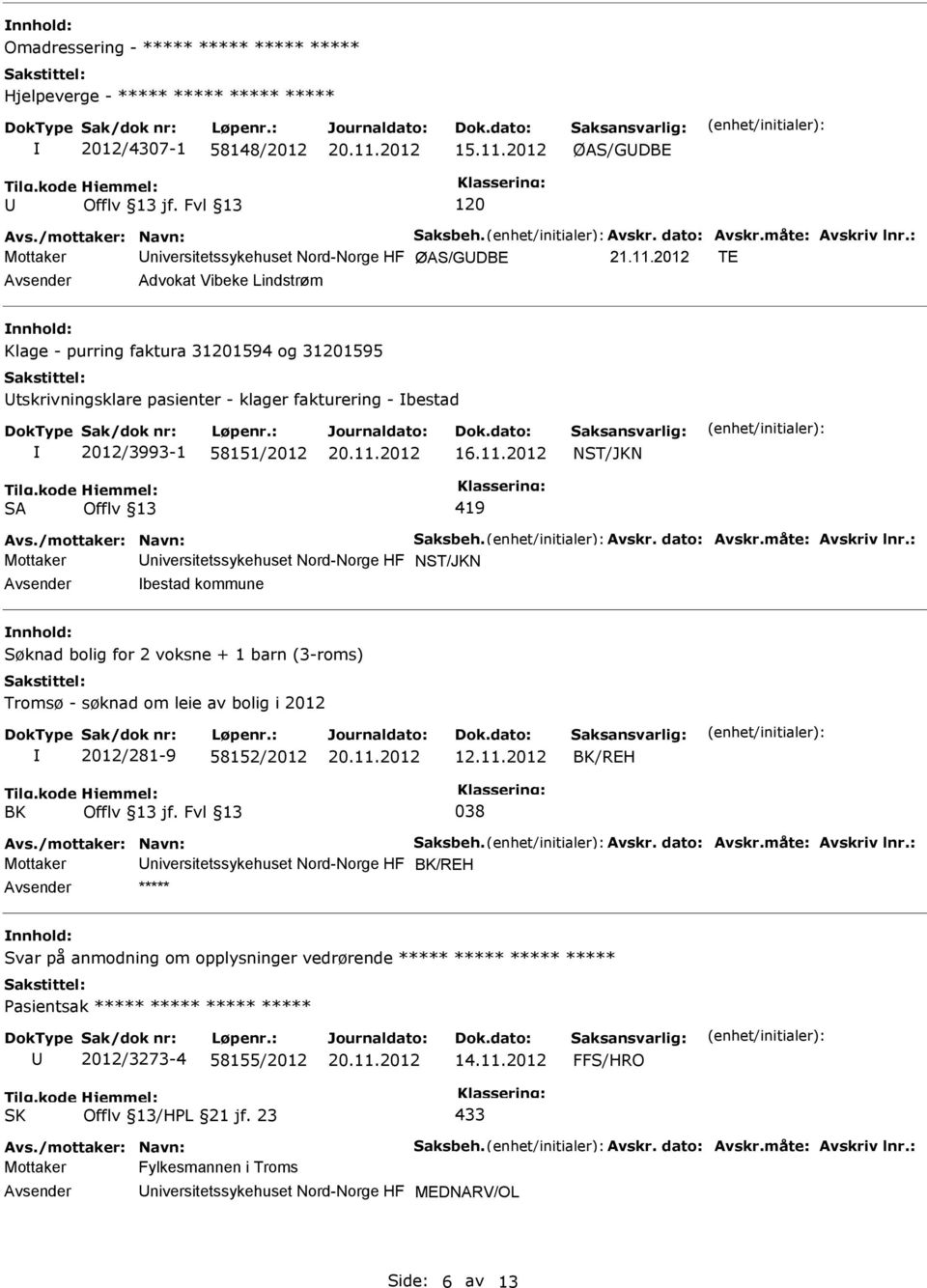 2012 TE Advokat Vibeke Lindstrøm nnhold: Klage - purring faktura 31201594 og 31201595 tskrivningsklare pasienter - klager fakturering - bestad 2012/3993-1 58151/2012 NST/JKN SA Offlv 13 419 Avs.