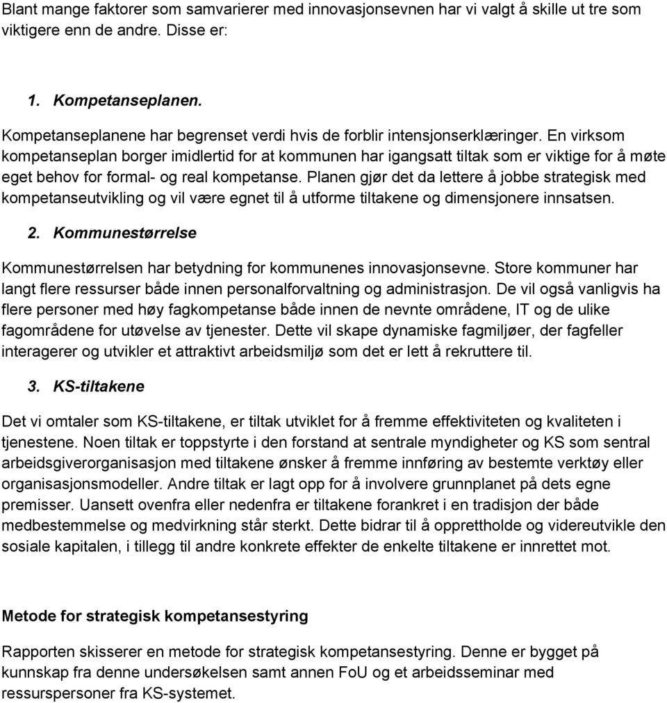 En virksom kompetanseplan borger imidlertid for at kommunen har igangsatt tiltak som er viktige for å møte eget behov for formal- og real kompetanse.