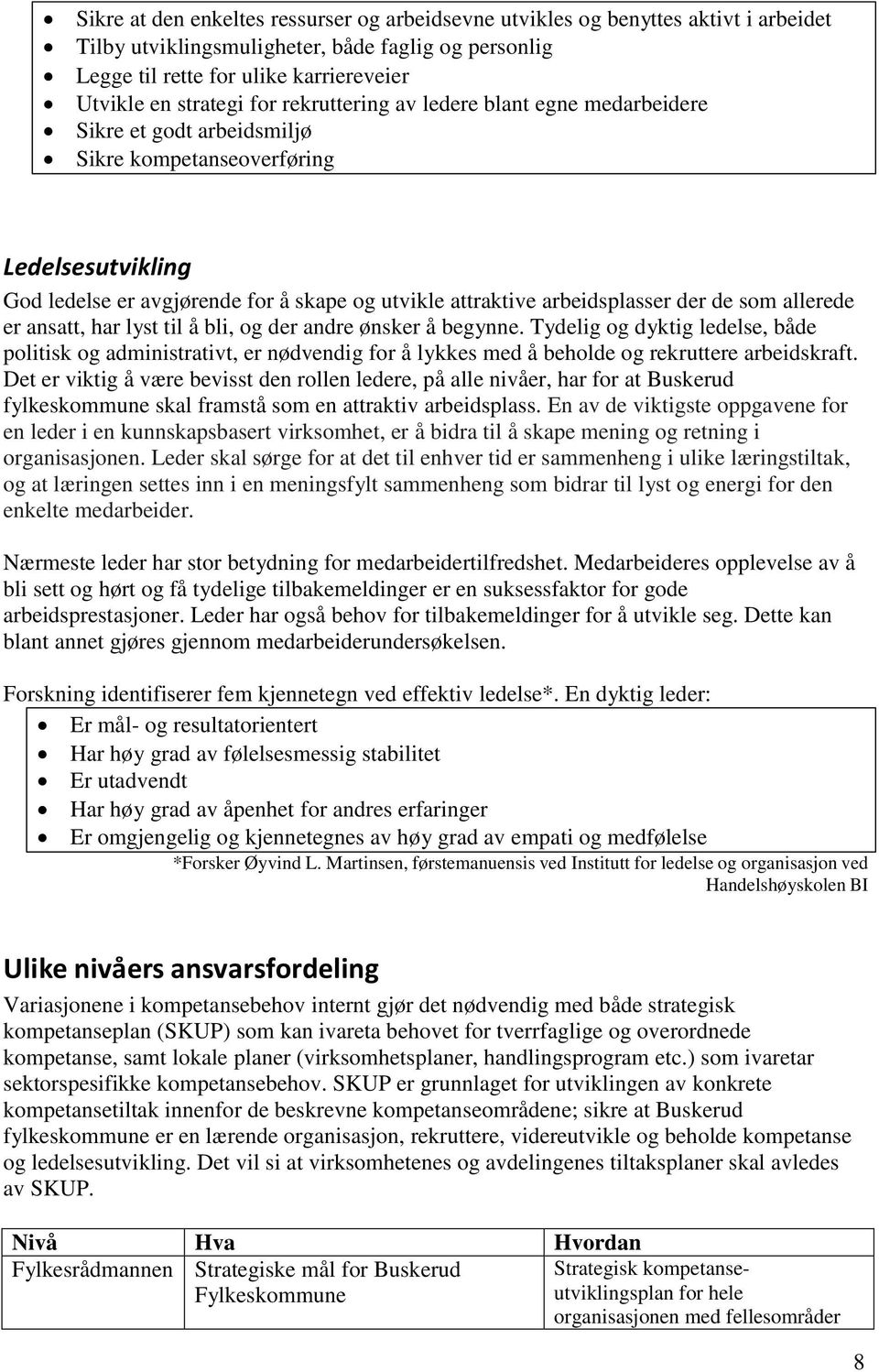 der de som allerede er ansatt, har lyst til å bli, og der andre ønsker å begynne.