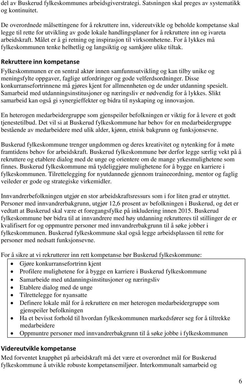 Målet er å gi retning og inspirasjon til virksomhetene. For å lykkes må fylkeskommunen tenke helhetlig og langsiktig og samkjøre ulike tiltak.