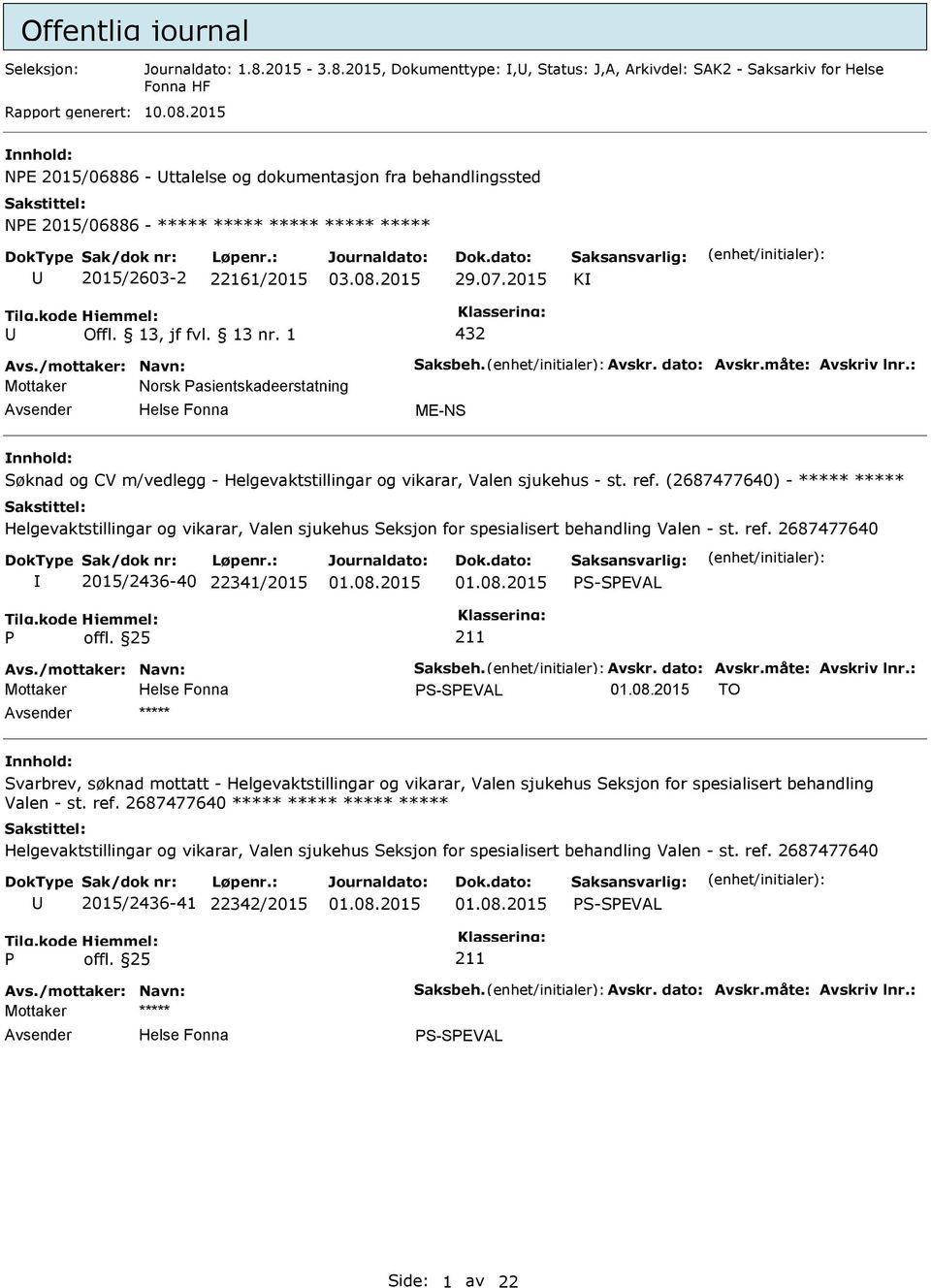 dato: Avskr.måte: Avskriv lnr.: Mottaker Norsk asientskadeerstatning Søknad og CV m/vedlegg - Helgevaktstillingar og vikarar, Valen sjukehus - st. ref.