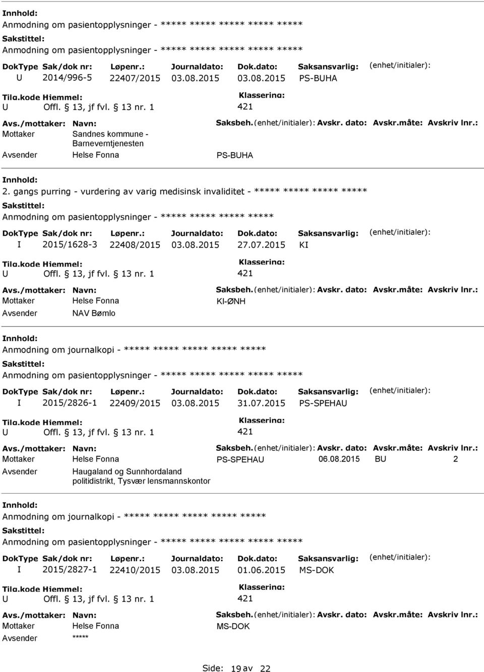 gangs purring - vurdering av varig medisinsk invaliditet - ***** ***** ***** ***** Anmodning om pasientopplysninger - ***** ***** ***** ***** 2015/1628-3 22408/2015 27.07.2015 K 421 Avs.