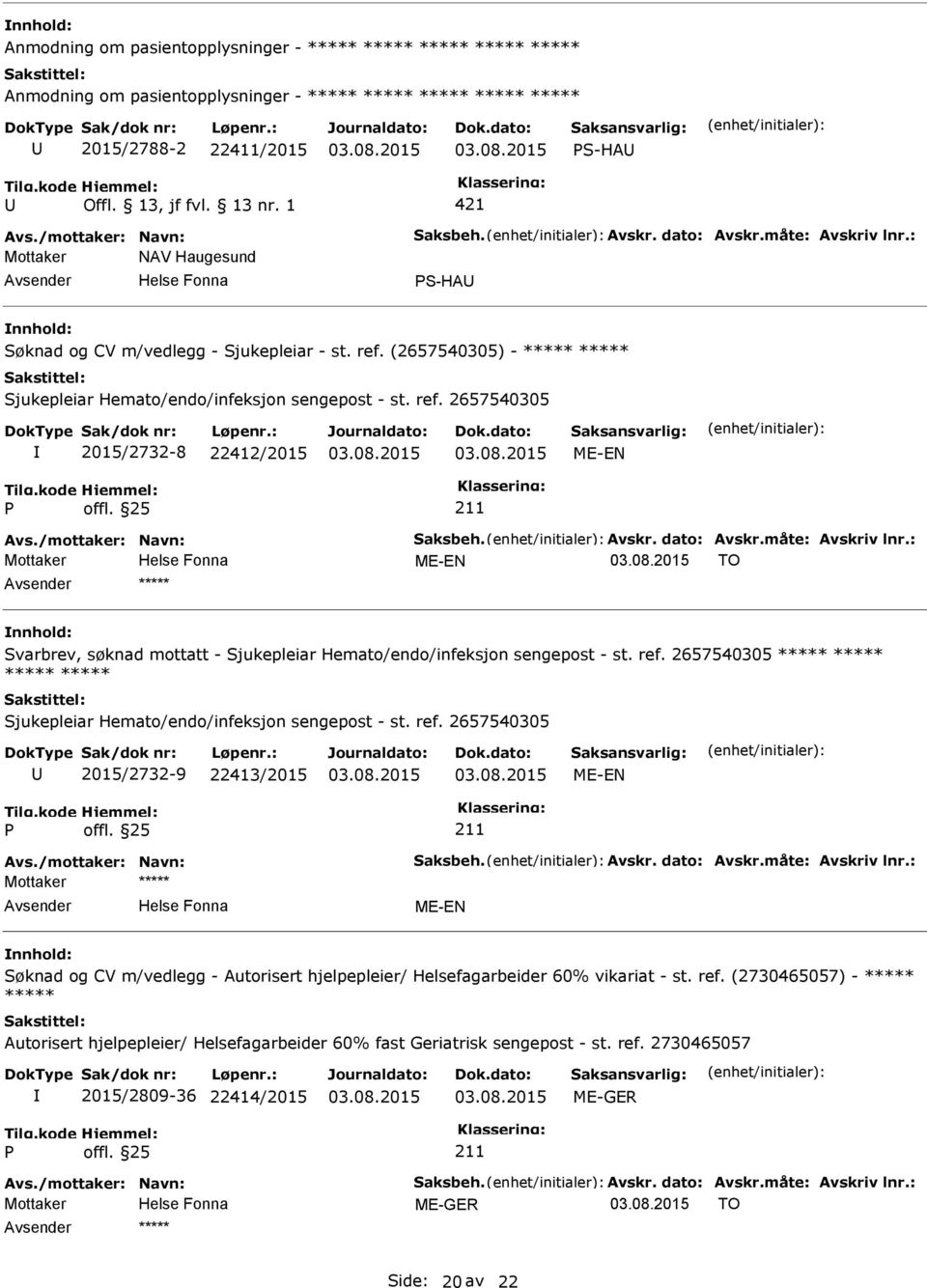 /mottaker: Navn: Saksbeh. Avskr. dato: Avskr.måte: Avskriv lnr.: TO ***** Svarbrev, søknad mottatt - Sjukepleiar Hemato/endo/infeksjon sengepost - st. ref.