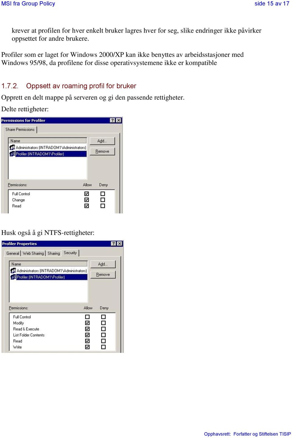 Profiler som er laget for Windows 2000/XP kan ikke benyttes av arbeidsstasjoner med Windows 95/98, da profilene for