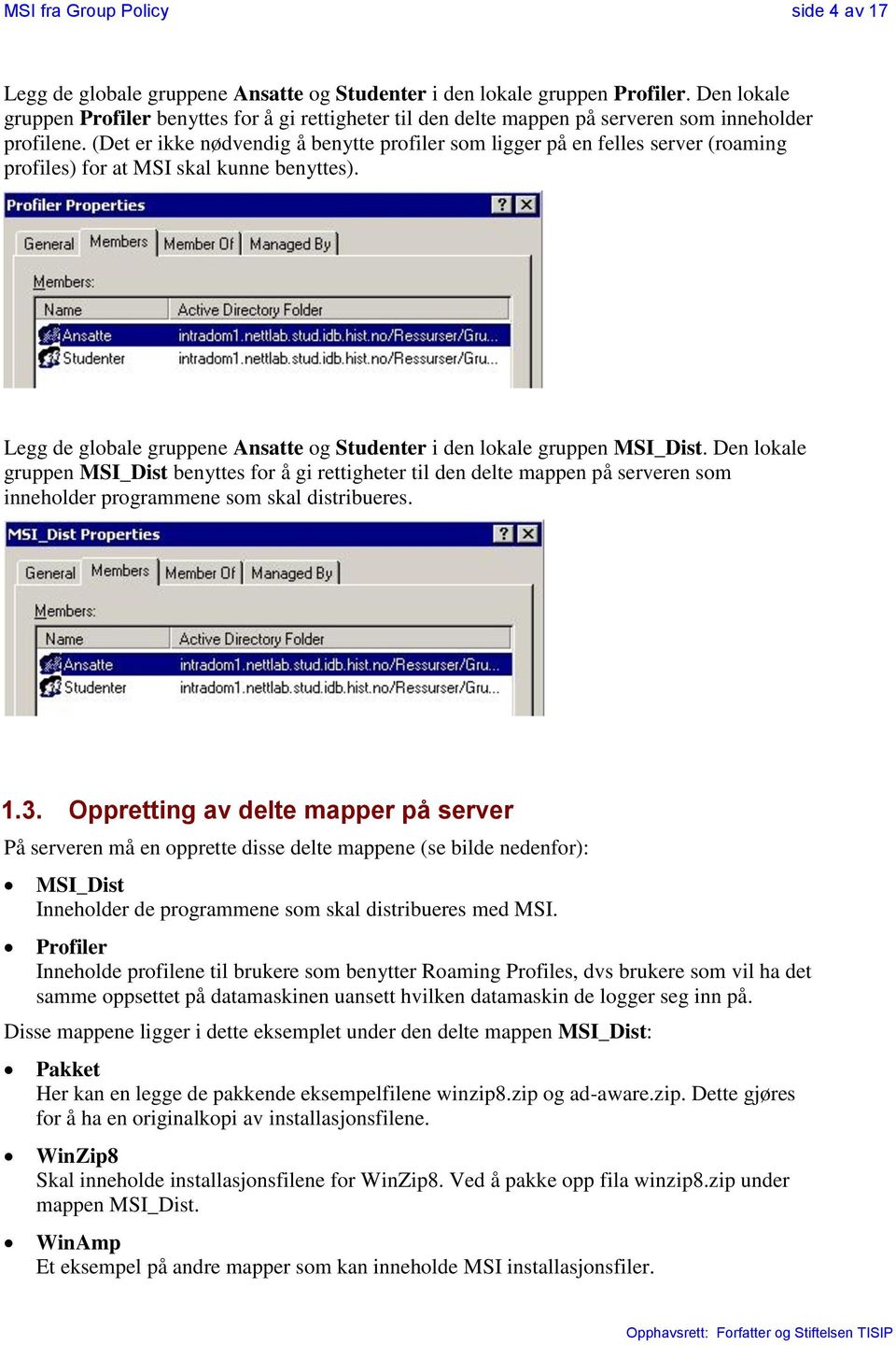 (Det er ikke nødvendig å benytte profiler som ligger på en felles server (roaming profiles) for at MSI skal kunne benyttes).