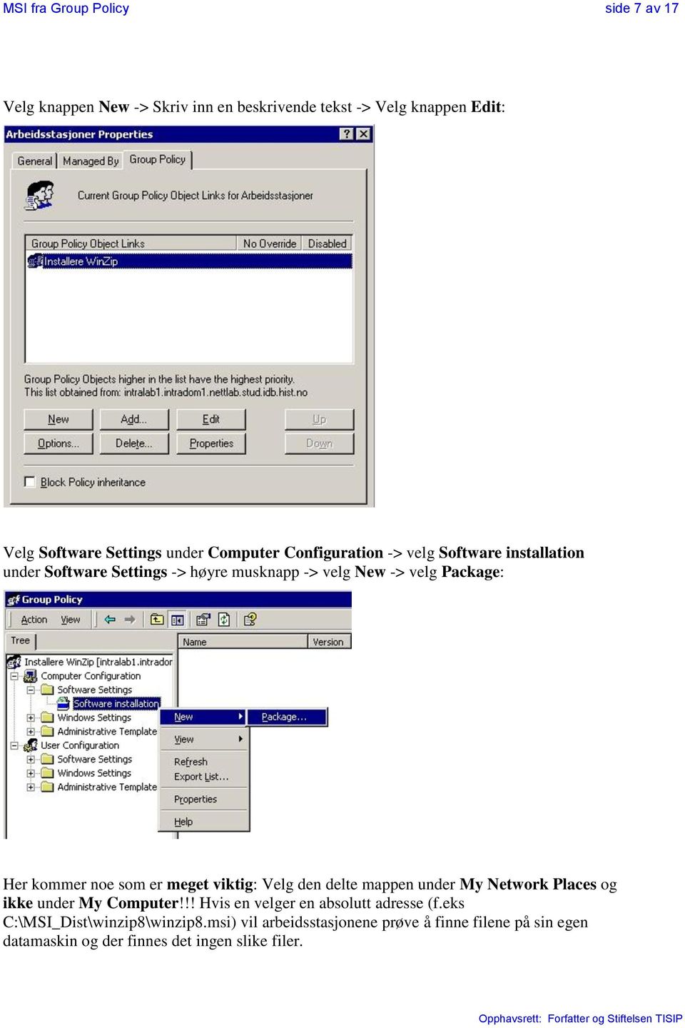 noe som er meget viktig: Velg den delte mappen under My Network Places og ikke under My Computer!!! Hvis en velger en absolutt adresse (f.