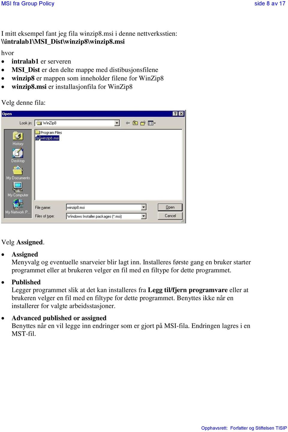 msi er installasjonfila for WinZip8 Velg denne fila: Velg Assigned. Assigned Menyvalg og eventuelle snarveier blir lagt inn.