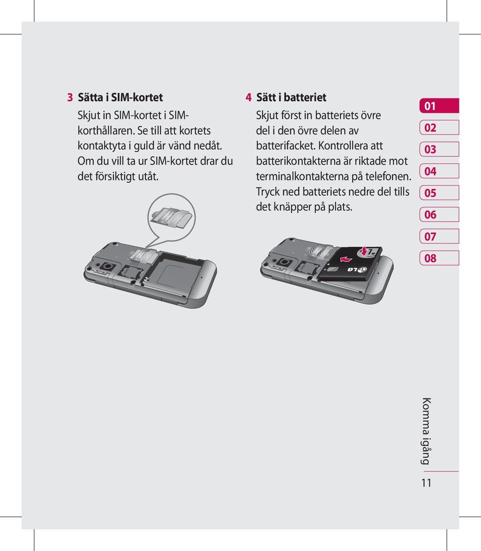 4 Sätt i batteriet Skjut först in batteriets övre del i den övre delen av batterifacket.