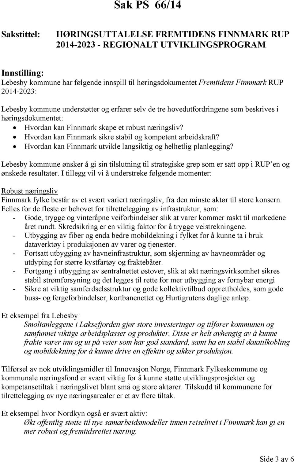 Hvordan kan Finnmark sikre stabil og kompetent arbeidskraft? Hvordan kan Finnmark utvikle langsiktig og helhetlig planlegging?