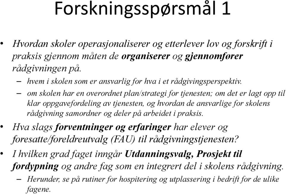 om skolen har en overordnet plan/strategi for tjenesten; om det er lagt opp til klar oppgavefordeling av tjenesten, og hvordan de ansvarlige for skolens rådgivning samordner og deler på