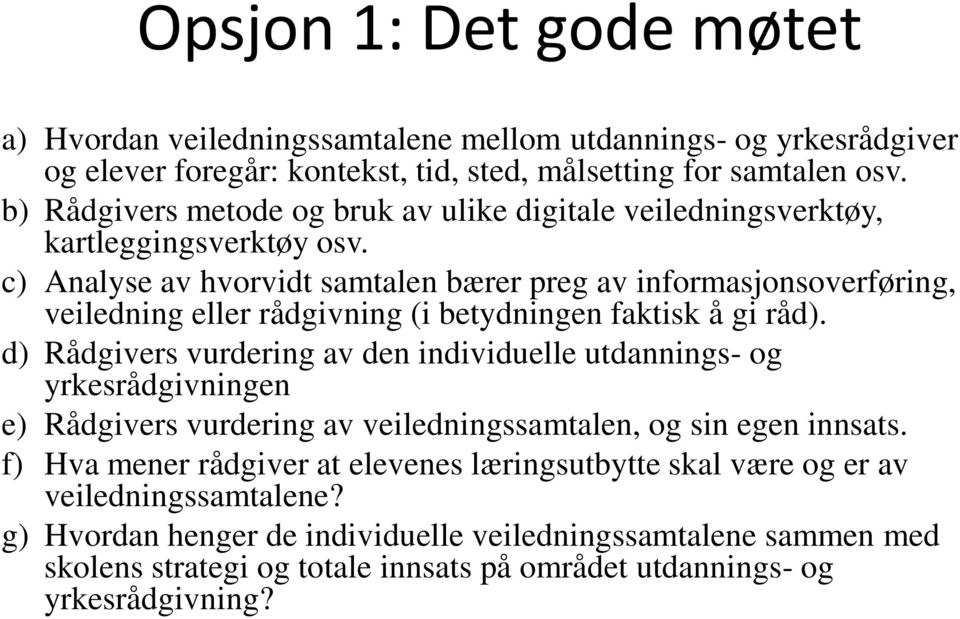 c) Analyse av hvorvidt samtalen bærer preg av informasjonsoverføring, veiledning eller rådgivning (i betydningen faktisk å gi råd).