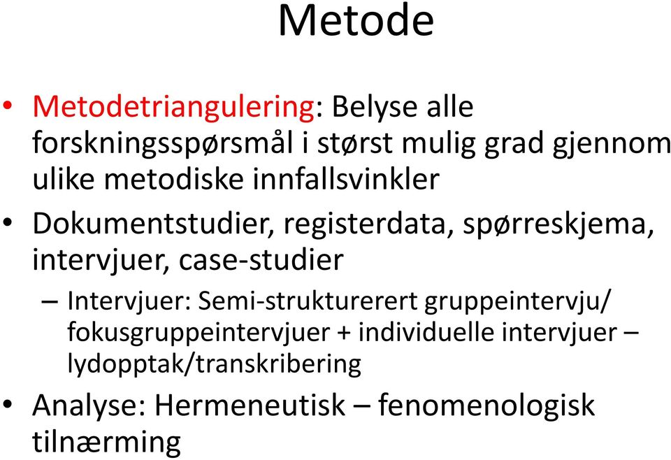 case-studier Intervjuer: Semi-strukturerert gruppeintervju/ fokusgruppeintervjuer +