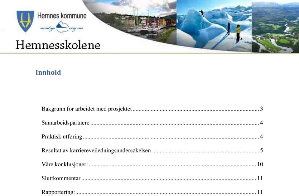 .. 4 Resultat av karriereveiledningsundersøkelsen.