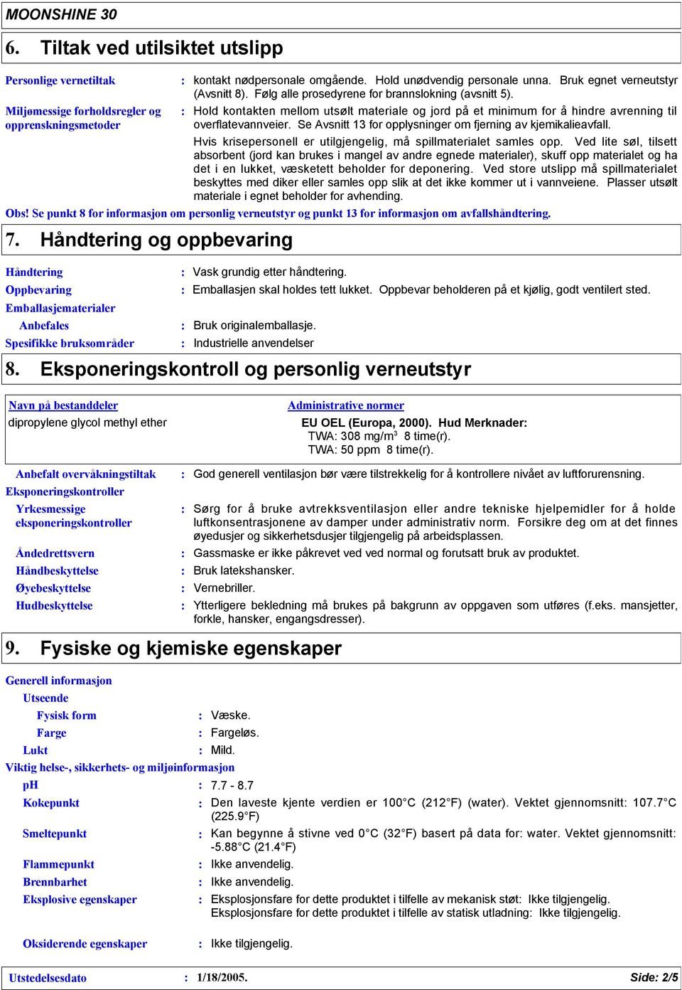 Se Avsnitt 13 for opplysninger om fjerning av kjemikalieavfall. Hvis krisepersonell er utilgjengelig, må spillmaterialet samles opp.