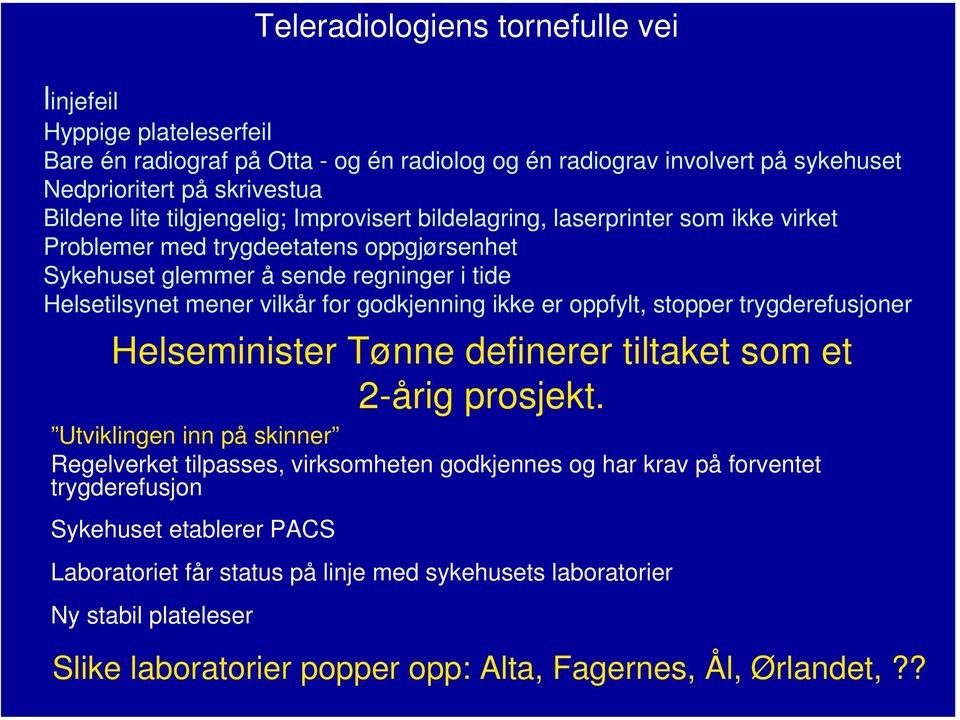 godkjenning ikke er oppfylt, stopper trygderefusjoner Helseminister Tønne definerer tiltaket som et 2-årig prosjekt.