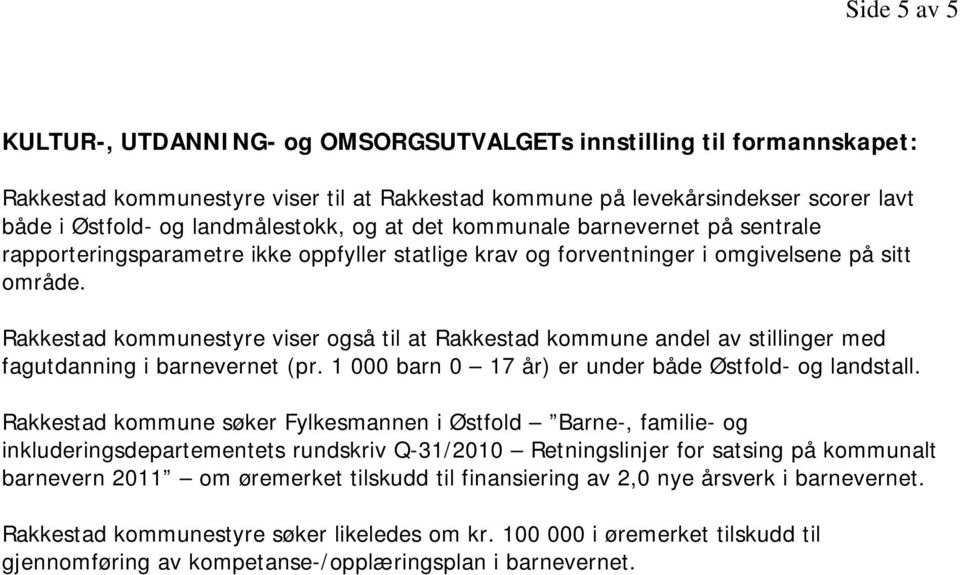 Rakkestad kommunestyre viser også til at Rakkestad kommune andel av stillinger med fagutdanning i barnevernet (pr. 1 000 barn 0 17 år) er under både Østfold- og landstall.