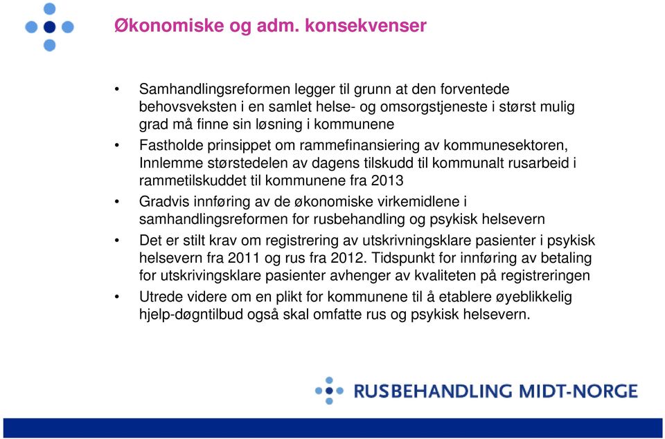 rammefinansiering av kommunesektoren, Innlemme størstedelen av dagens tilskudd til kommunalt rusarbeid i rammetilskuddet til kommunene fra 2013 Gradvis innføring av de økonomiske virkemidlene i