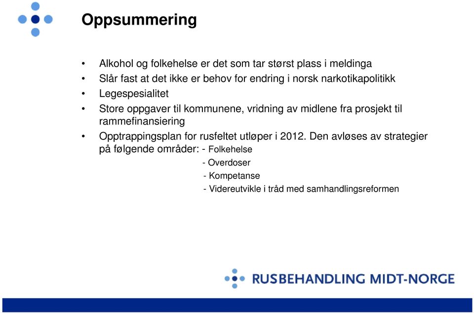 fra prosjekt til rammefinansiering Opptrappingsplan for rusfeltet utløper i 2012.