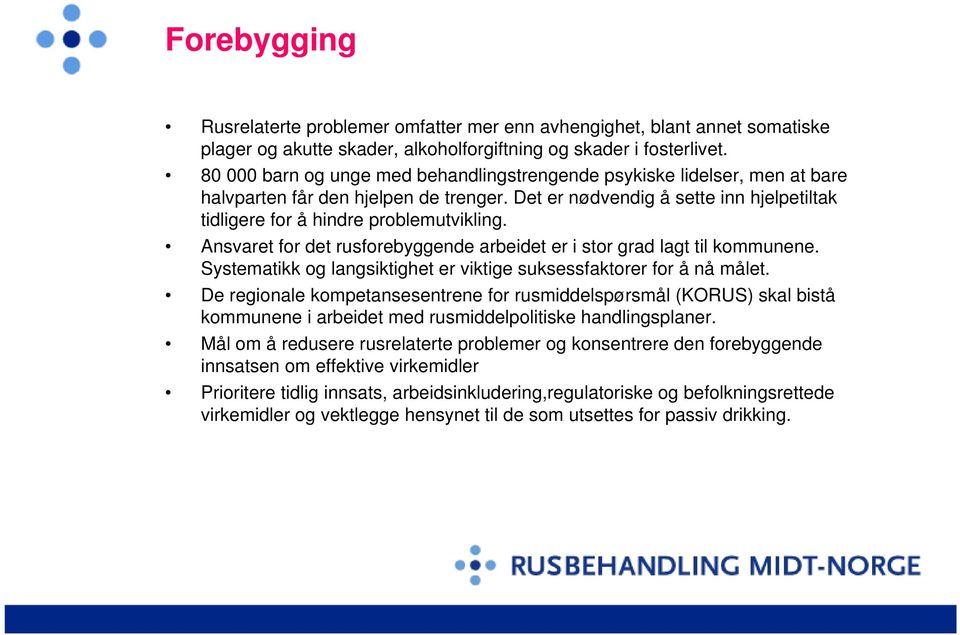 Ansvaret for det rusforebyggende arbeidet er i stor grad lagt til kommunene. Systematikk og langsiktighet er viktige suksessfaktorer for å nå målet.