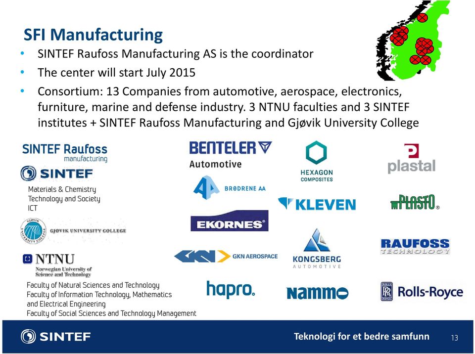 3 NTNU faculties and 3 SINTEF institutes + SINTEF Raufoss Manufacturing and Gjøvik University College Materials & Chemistry Technology and