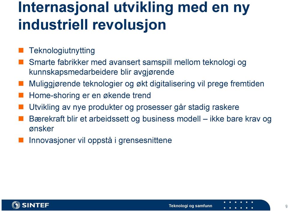 fremtiden Home-shoring er en økende trend Utvikling av nye produkter og prosesser går stadig raskere Bærekraft blir