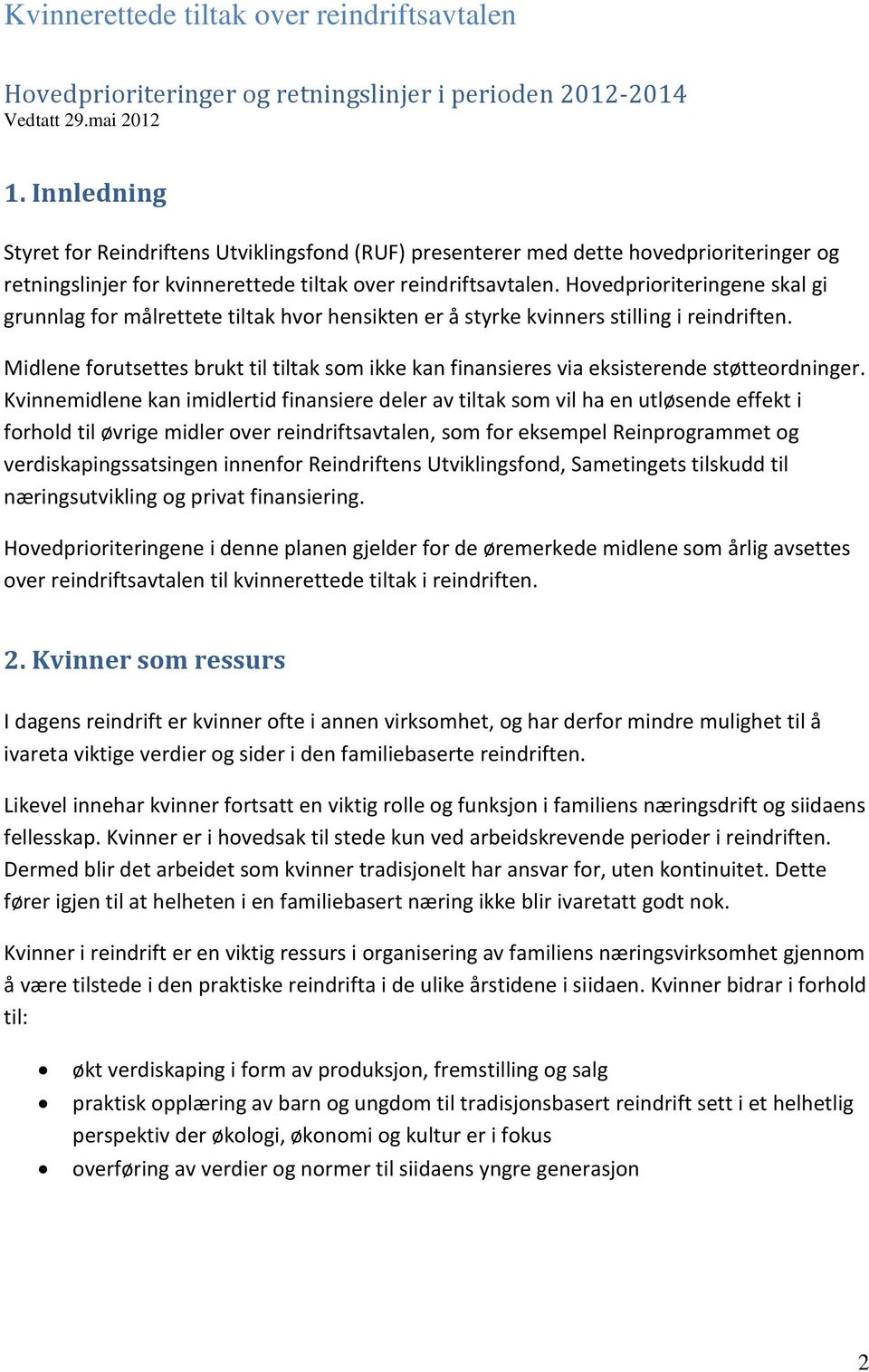 Hovedprioriteringene skal gi grunnlag for målrettete tiltak hvor hensikten er å styrke kvinners stilling i reindriften.