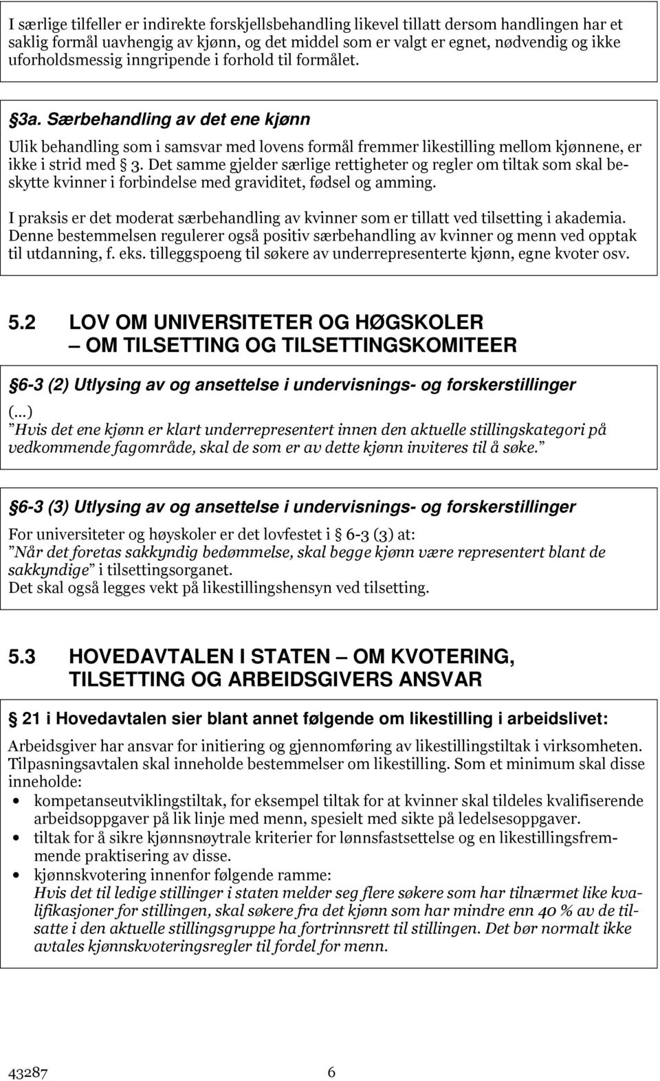 Det samme gjelder særlige rettigheter og regler om tiltak som skal beskytte kvinner i forbindelse med graviditet, fødsel og amming.