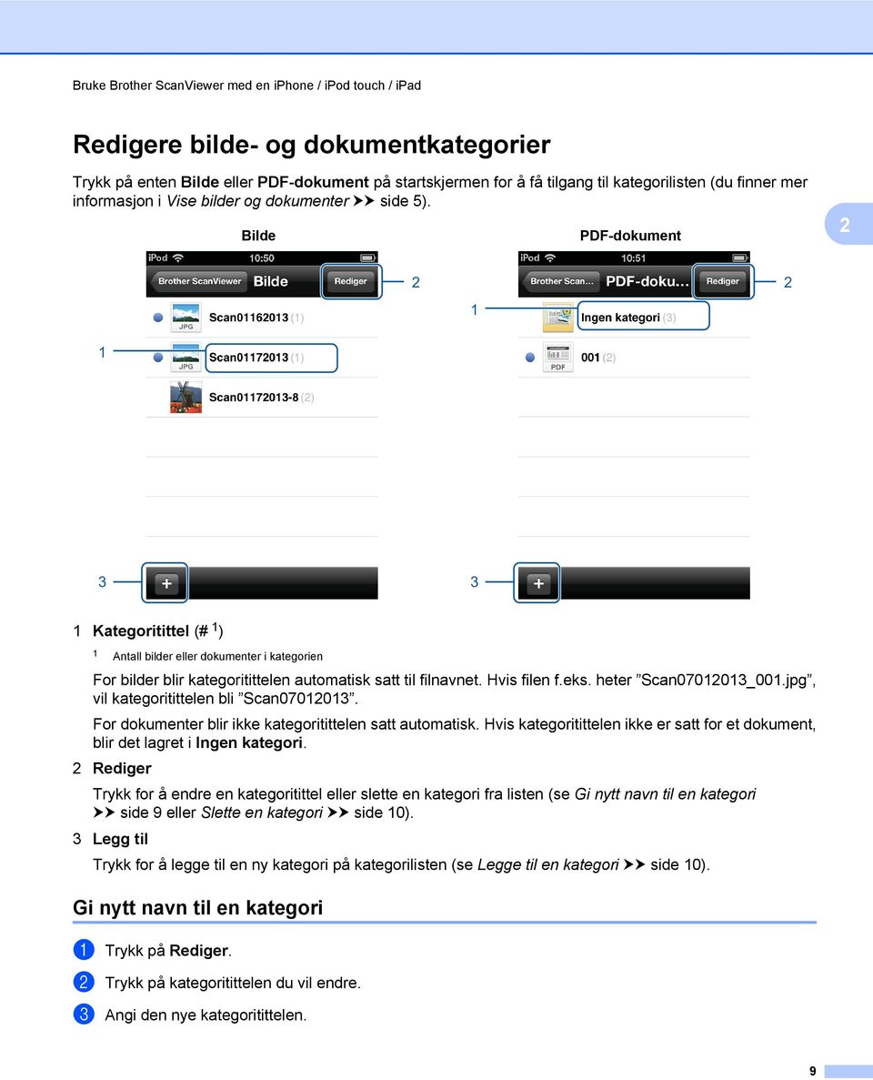 Bilde PDF-dokument 1 1 1 Kategoritittel (# 1 ) 1 Antall bilder eller dokumenter i kategorien For bilder blir kategoritittelen automatisk satt til filnavnet. Hvis filen f.eks. heter Scan070101_001.