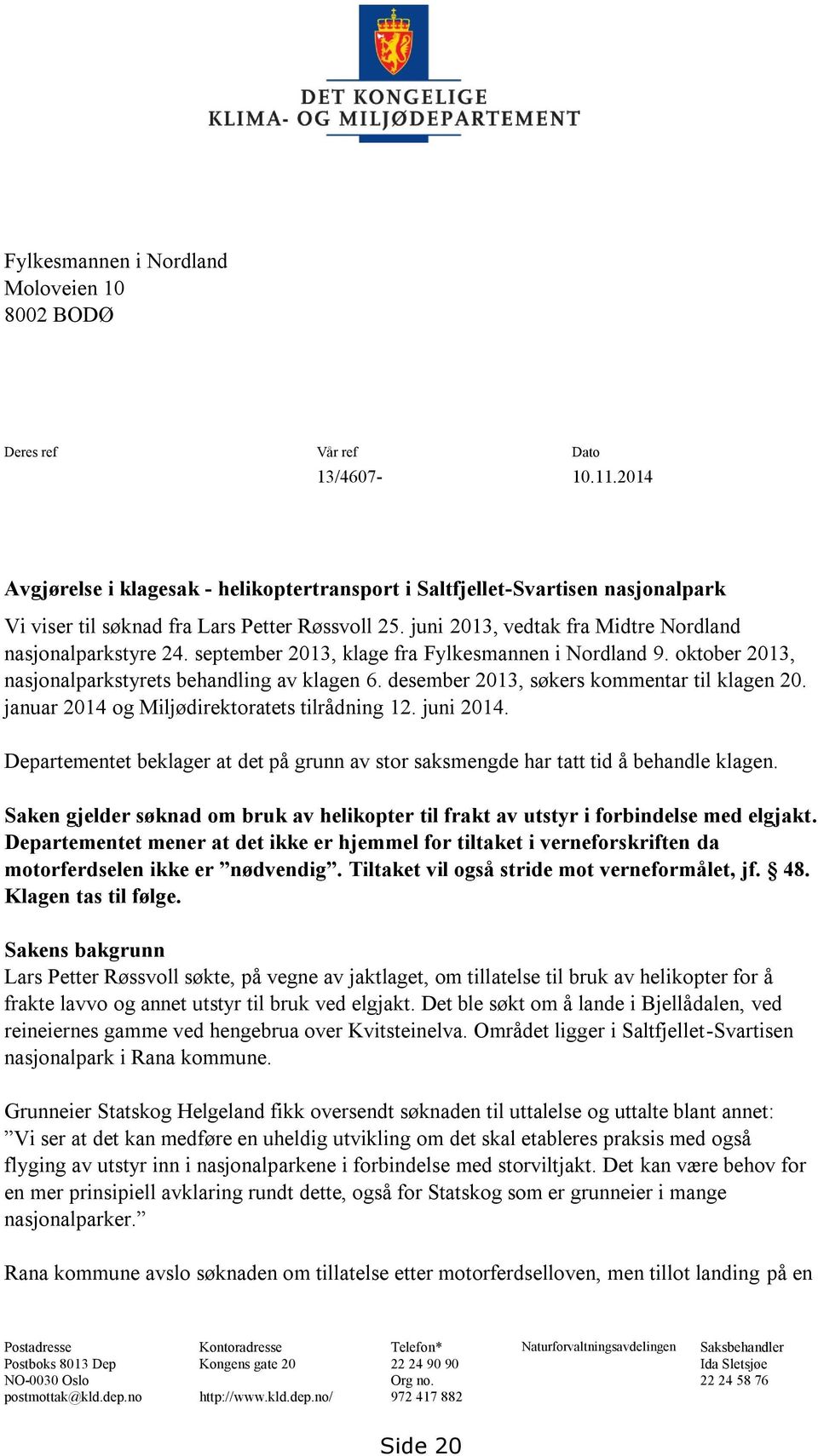 september 2013, klage fra Fylkesmannen i Nordland 9. oktober 2013, nasjonalparkstyrets behandling av klagen 6. desember 2013, søkers kommentar til klagen 20.