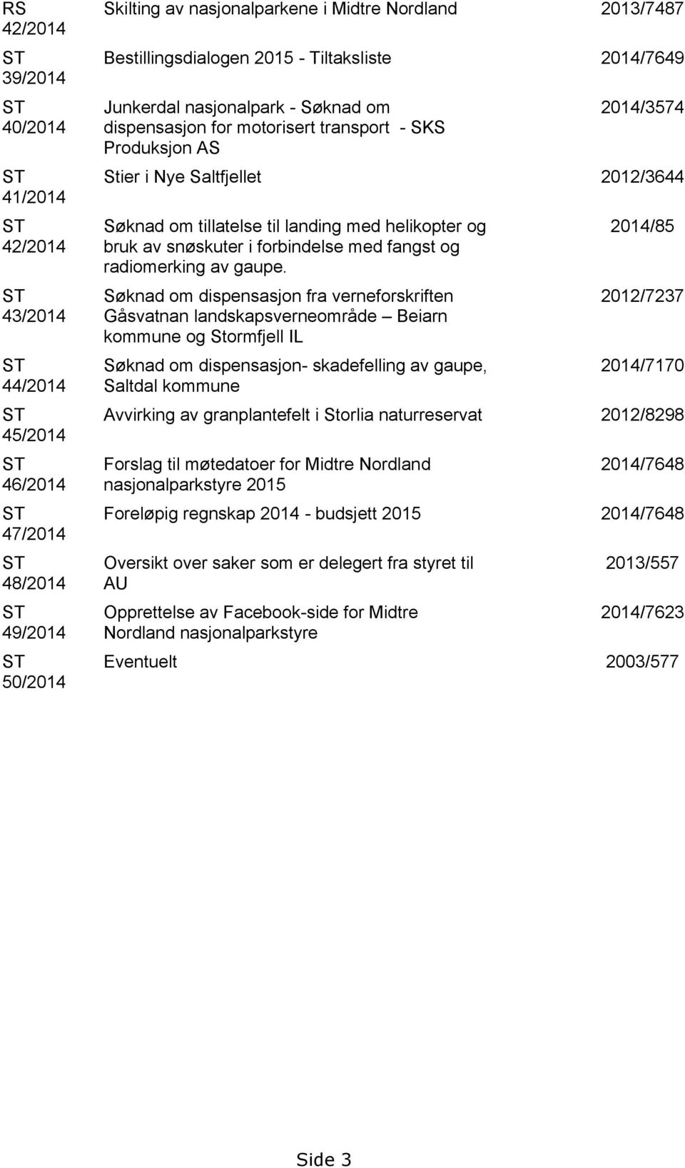 tillatelse til landing med helikopter og bruk av snøskuter i forbindelse med fangst og radiomerking av gaupe.