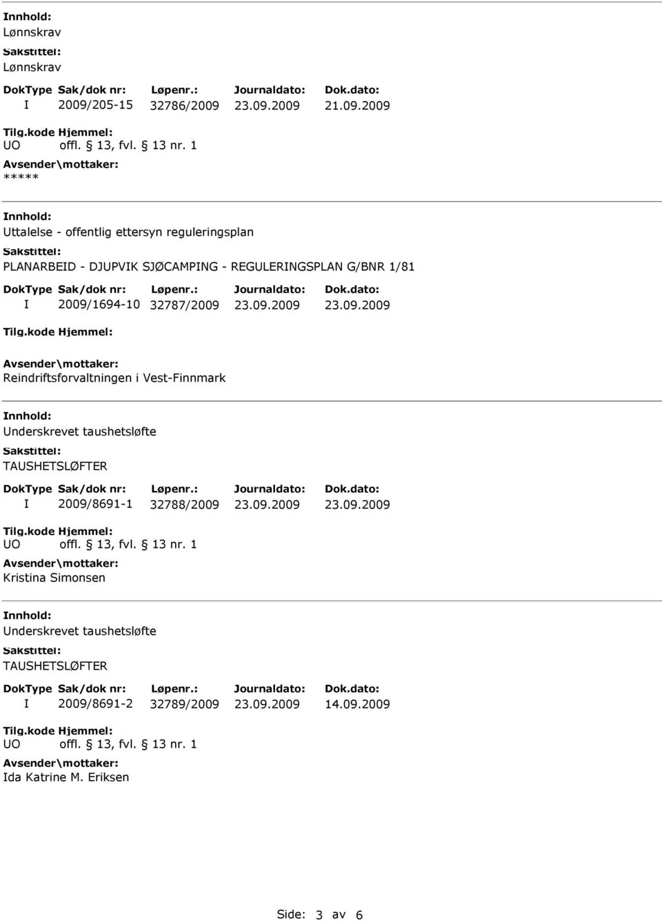 Vest-Finnmark nnhold: Underskrevet taushetsløfte TAUSHETSLØFTER 2009/8691-1 32788/2009 Kristina Simonsen