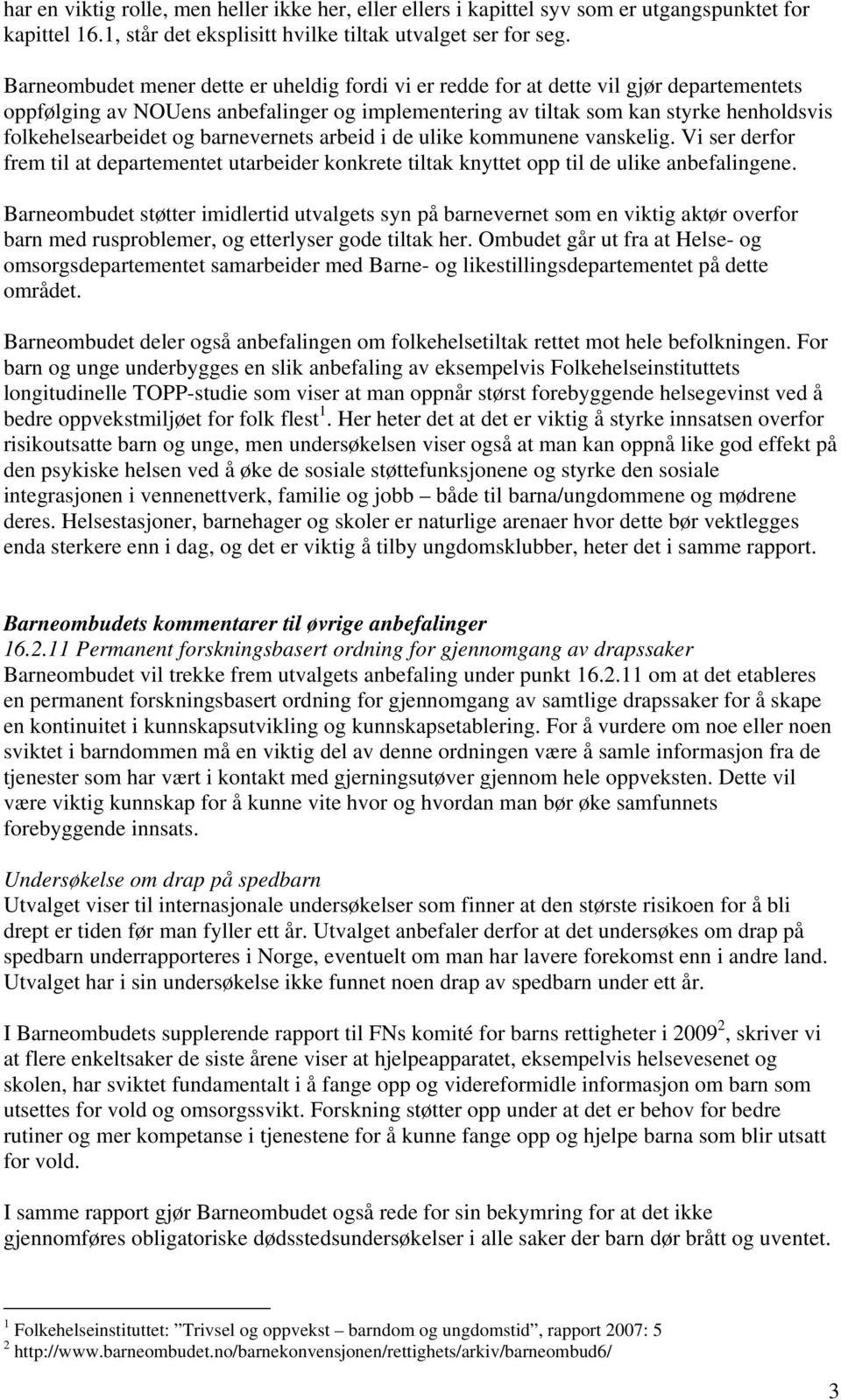 og barnevernets arbeid i de ulike kommunene vanskelig. Vi ser derfor frem til at departementet utarbeider konkrete tiltak knyttet opp til de ulike anbefalingene.