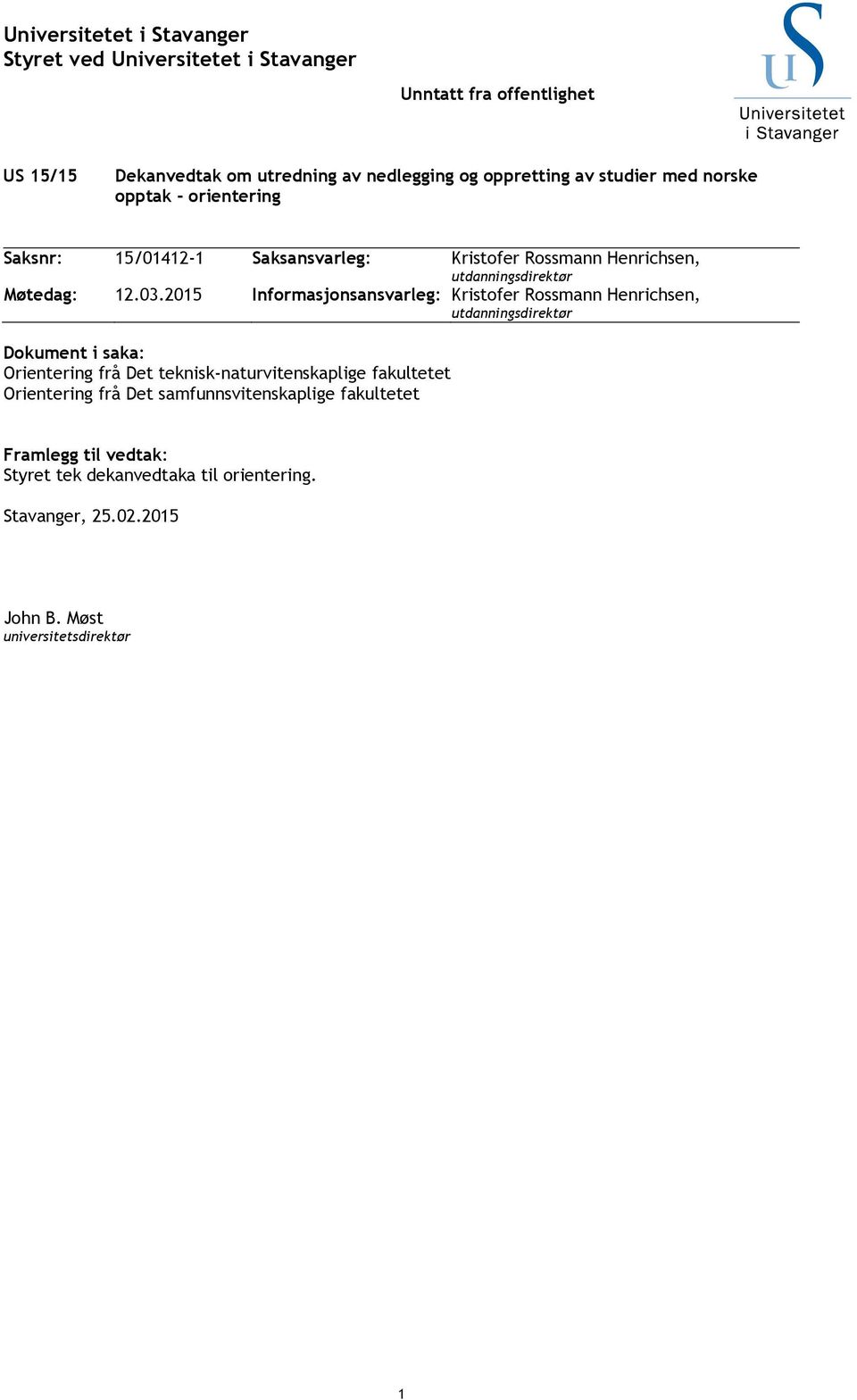 2015 Informasjonsansvarleg: Kristofer Rossmann Henrichsen, utdanningsdirektør Dokument i saka: Orientering frå Det teknisk-naturvitenskaplige fakultetet