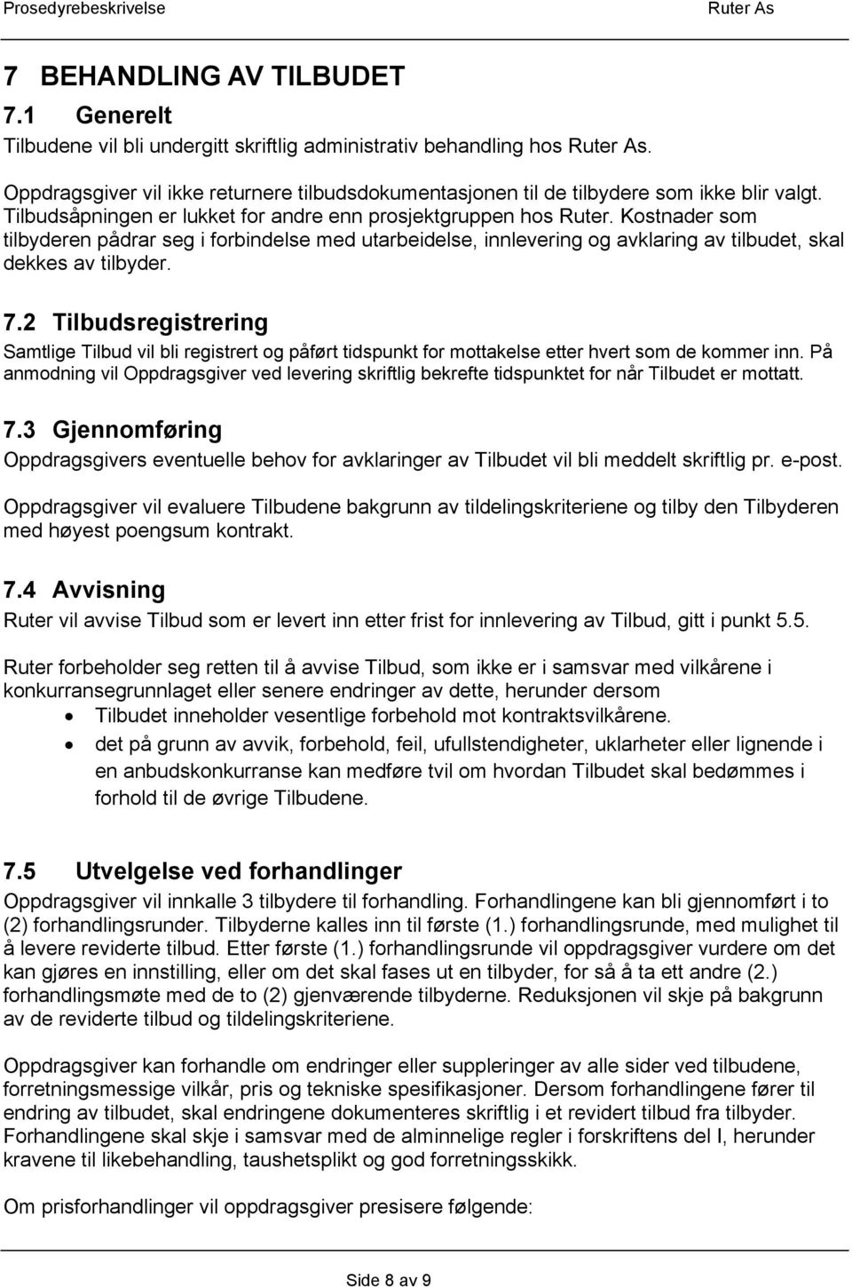 2 Tilbudsregistrering Samtlige Tilbud vil bli registrert og påført tidspunkt for mottakelse etter hvert som de kommer inn.