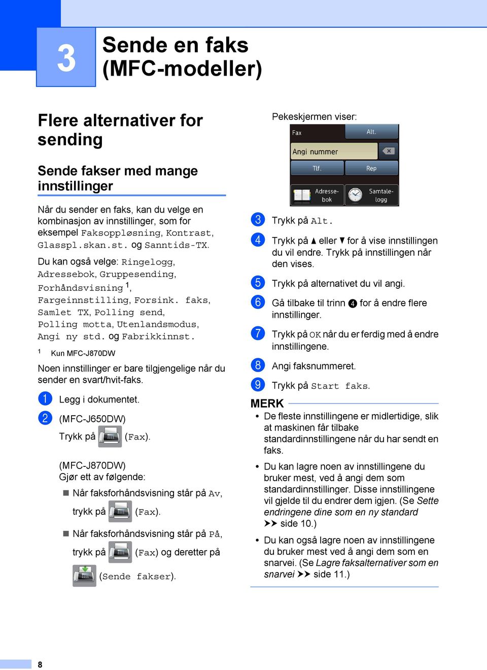 faks, Samlet TX, Polling send, Polling motta, Utenlandsmodus, Angi ny std. og Fabrikkinnst. 1 Kun MFC-J870DW Noen innstillinger er bare tilgjengelige når du sender en svart/hvit-faks.