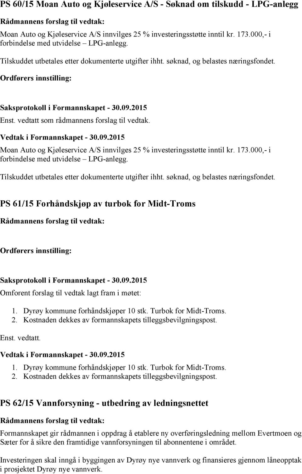 000,- i forbindelse med utvidelse LPG-anlegg. Tilskuddet utbetales etter dokumenterte utgifter ihht. søknad, og belastes næringsfondet.