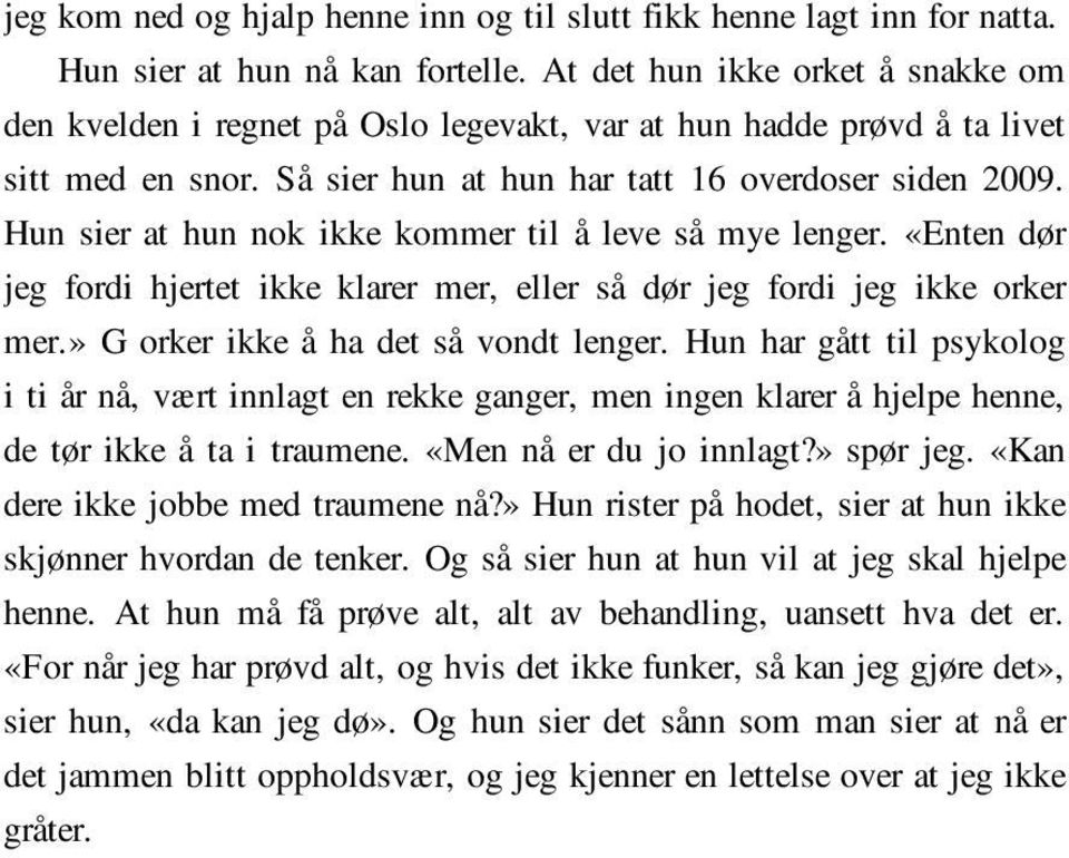 Hun sier at hun nok ikke kommer til å leve så mye lenger. «Enten dør jeg fordi hjertet ikke klarer mer, eller så dør jeg fordi jeg ikke orker mer.» G orker ikke å ha det så vondt lenger.