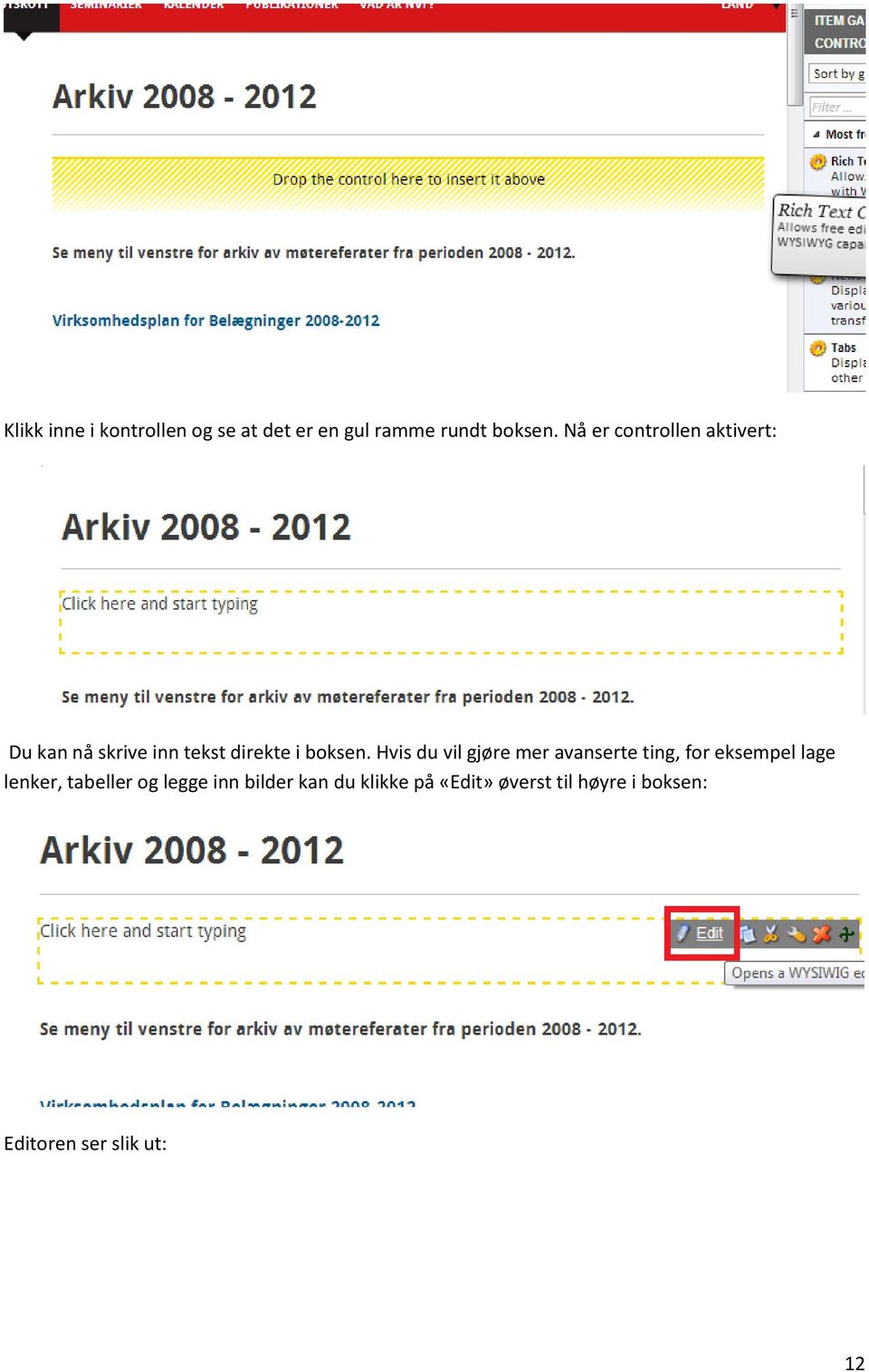 Hvis du vil gjøre mer avanserte ting, for eksempel lage lenker, tabeller og