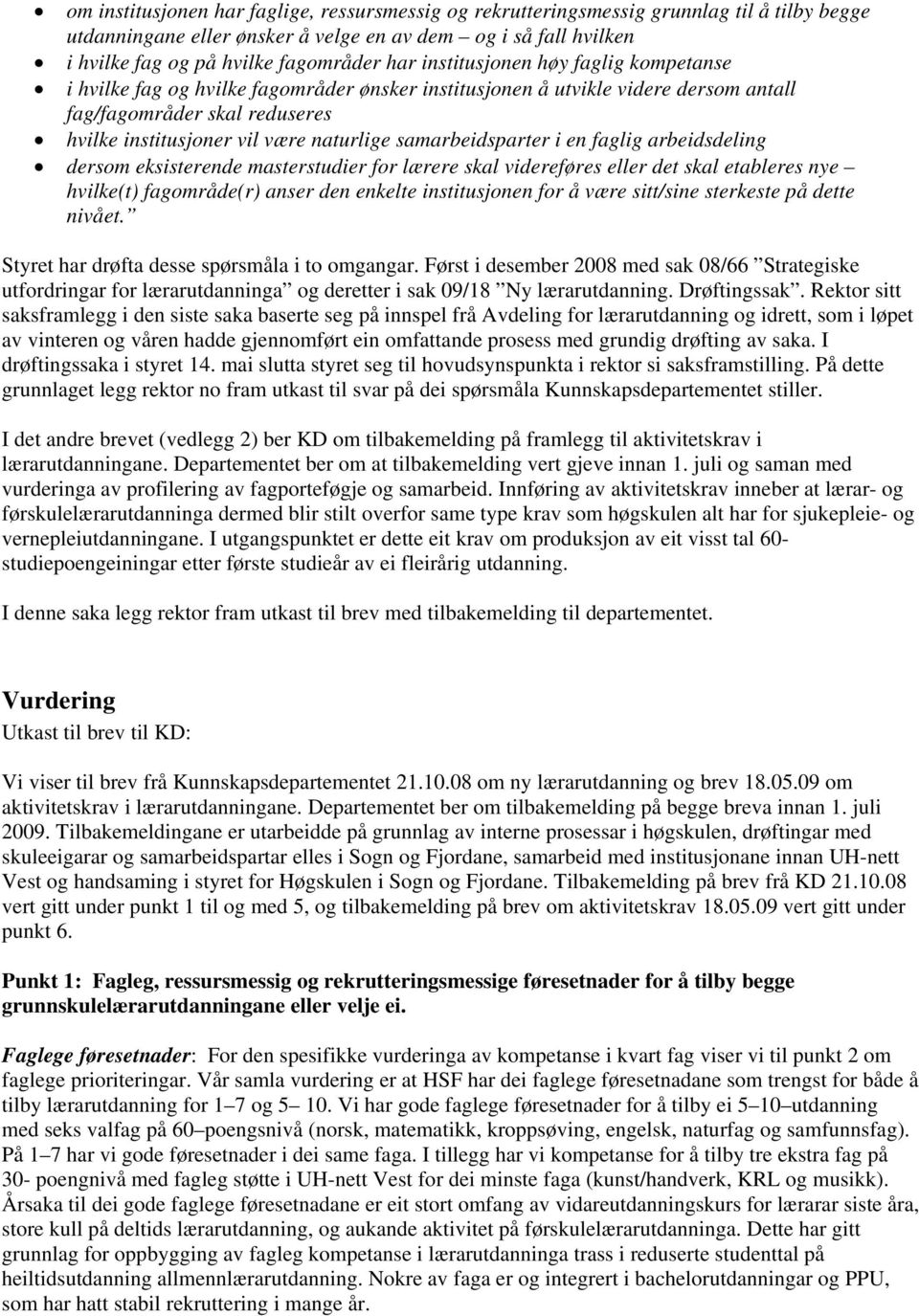 samarbeidsparter i en faglig arbeidsdeling dersom eksisterende masterstudier for lærere skal videreføres eller det skal etableres nye hvilke(t) fagområde(r) anser den enkelte institusjonen for å være